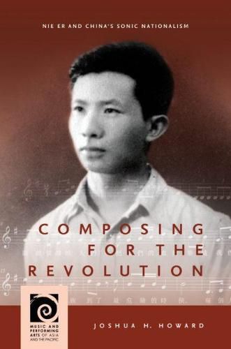 Cover image for Composing for the Revolution: Nie Er and China's Sonic Nationalism