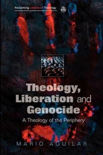 Cover image for Theology, Liberation and Genocide: A Theology of the Periphery