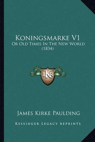 Koningsmarke V1: Or Old Times in the New World (1834)