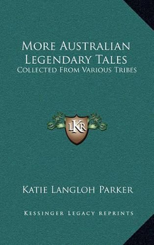 More Australian Legendary Tales: Collected from Various Tribes