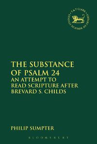 Cover image for The Substance of Psalm 24: An Attempt to Read Scripture after Brevard S. Childs