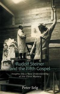 Cover image for Rudolf Steiner and the Fifth Gospel: Insights into a New Understanding of the Christ Mystery