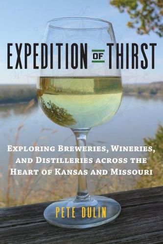 Cover image for Expedition of Thirst: Exploring Breweries, Wineries, and Distilleries across the Heart of Kansas and Missouri