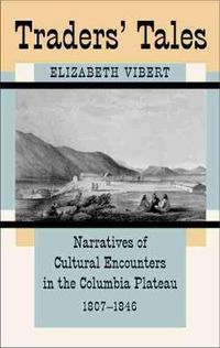 Cover image for Traders' Tales: Narratives of Cultural Encounters in the Columbia Plateau, 1807-1846