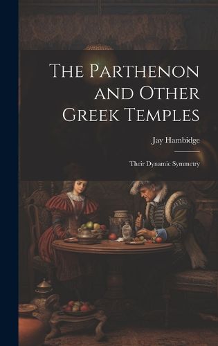 Cover image for The Parthenon and Other Greek Temples; Their Dynamic Symmetry