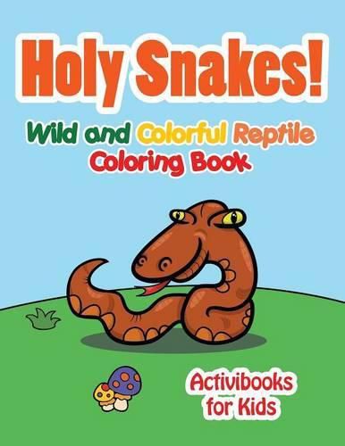 Cover image for Holy Snake! Wild and Colorful Reptile Coloring Book