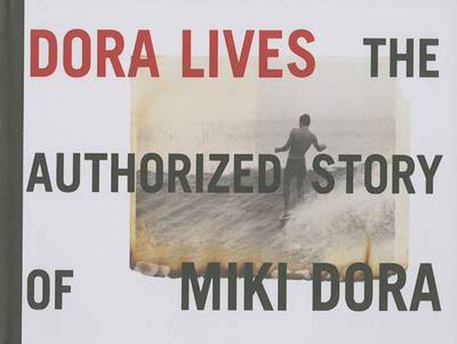 Cover image for Dora Lives: The Authorized Story of Miki Dora