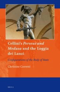 Cover image for Cellini's Perseus and Medusa and the Loggia dei Lanzi: Configurations of the Body of State