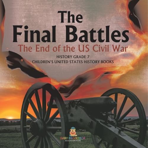 Cover image for The Final Battles The End of the US Civil War History Grade 7 Children's United States History Books