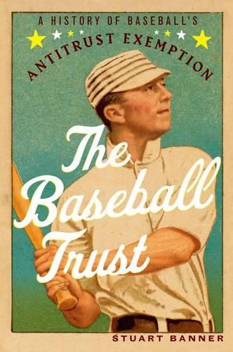 Cover image for The Baseball Trust: A History of Baseball's Antitrust Exemption