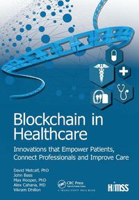 Cover image for Blockchain in Healthcare: Innovations that Empower Patients, Connect Professionals and Improve Care