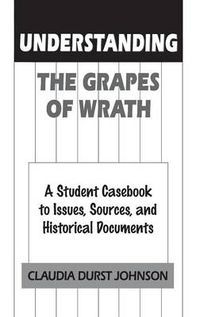 Cover image for Understanding The Grapes of Wrath: A Student Casebook to Issues, Sources, and Historical Documents