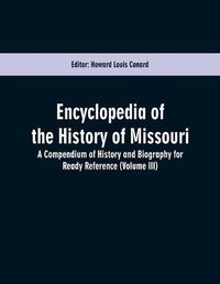 Cover image for Encyclopedia of the History of Missouri: A Compendium of History and Biography for Ready Reference (Volume III)