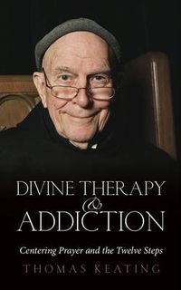 Cover image for Divine Therapy & Addiction: Centering Prayer and the Twelve Steps