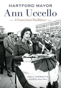 Cover image for Hartford Mayor Ann Uccello: A Connecticut Trailblazer