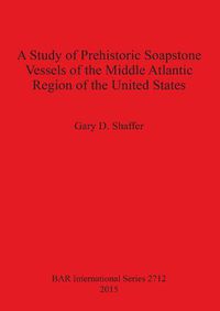 Cover image for A Study of Prehistoric Soapstone Vessels of the Middle Atlantic Region of the United States