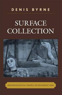 Cover image for Surface Collection: Archaeological Travels in Southeast Asia