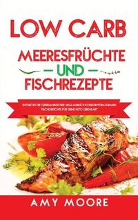 Cover image for Low Carb Meeresfruchte-und Fischrezepte: Entdecke die Geheimnisse der unglaublich kohlenhydratarmen Fischgerichte fur deine Keto Lebensart