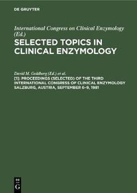 Cover image for Proceedings (selected) of the Third International Congress of Clinical Enzymology Salzburg, Austria, September 6-9, 1981