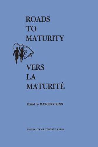 Cover image for Roads to Maturity/Vers La Maturite: Proceedings of the Second Canadian Conference on Children/Deliberations de la second Conference Canadienne de l'Enfance Montreal, October 31-November 4, 1965