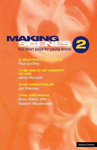 Cover image for Making Scenes 2: Short Plays for Young Actors: A Bucket of Eels; The Wild At Heart Club; The Minotaur; The Bedbug