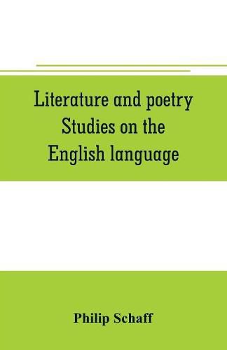 Cover image for Literature and poetry. Studies on the English language; the poetry of the Bible; the Dies irae; the Stabat Mater; the hymns of St. Bernard; theuniversity, ancient and modern; Dante Alighieri; the Divina commedia