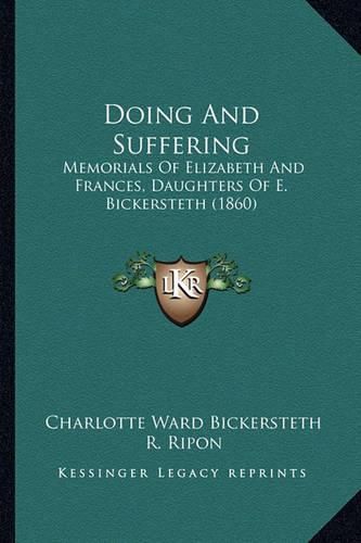 Doing and Suffering: Memorials of Elizabeth and Frances, Daughters of E. Bickersteth (1860)