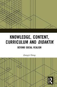 Cover image for Knowledge, Content, Curriculum and Didaktik: Beyond Social Realism