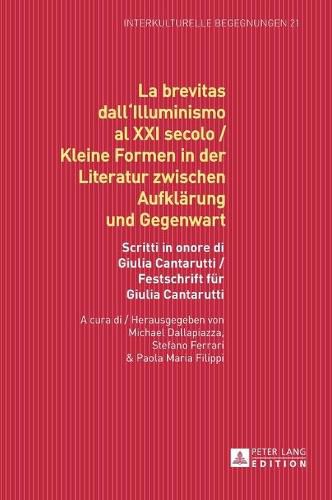 Cover image for La Brevitas Dall'illuminismo Al XXI Secolo / Kleine Formen in Der Literatur Zwischen Aufklaerung Und Gegenwart: Scritti in Onore Di Giulia Cantarutti / Festschrift Fuer Giulia Cantarutti