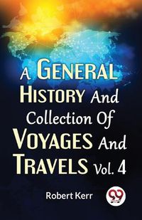 Cover image for A General History and Collection of Voyages and Travels