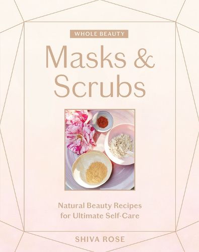 Cover image for Whole Beauty: Masks & Scrubs: Natural Beauty Recipes for Ultimate Self-Care