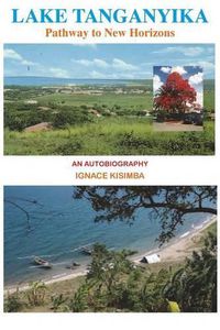 Cover image for Lake Tanganyika: Pathway to New Horizons - An Autobiography