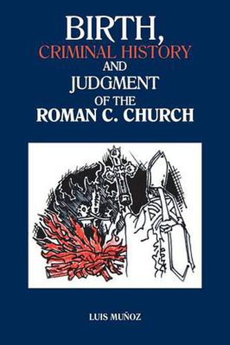 Cover image for Birth, Criminal History and Judgment of the Roman C. Church