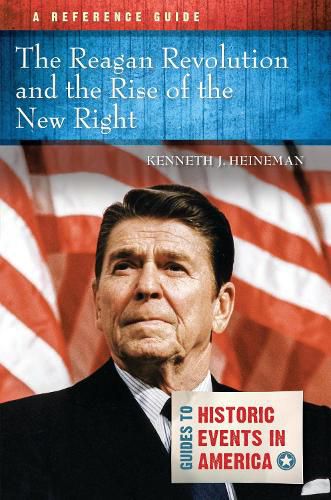Cover image for The Reagan Revolution and the Rise of the New Right: A Reference Guide