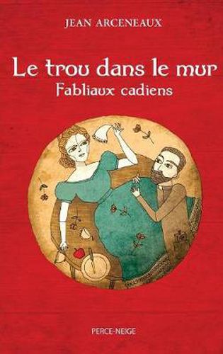 Cover image for Le Trou Dans Le Mur: Fabliaux Cadiens