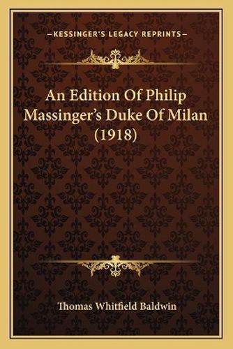 An Edition of Philip Massinger's Duke of Milan (1918)