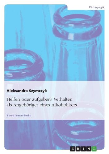 Cover image for Helfen oder aufgeben? Verhalten als Angehoeriger eines Alkoholikers