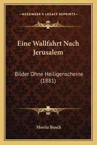 Cover image for Eine Wallfahrt Nach Jerusalem: Bilder Ohne Heiligenscheine (1881)