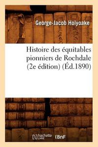 Cover image for Histoire Des Equitables Pionniers de Rochdale (2e Edition) (Ed.1890)