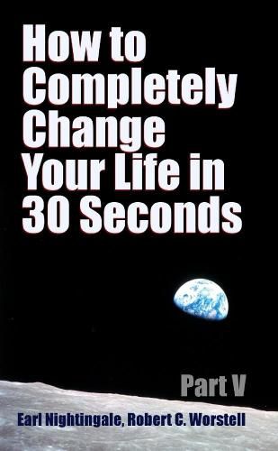 How to Completely Change Your Life in 30 Seconds - Part V