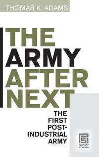 Cover image for The Army after Next: The First Postindustrial Army