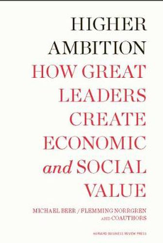 Cover image for Higher Ambition: How Great Leaders Create Economic and Social Value