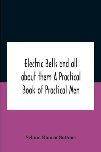 Cover image for Electric Bells And All About Them A Practical Book Of Practical Men