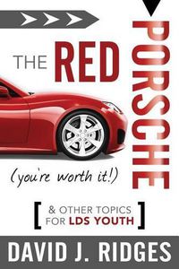 Cover image for The Red Porsche (You're Worth It): And Other Topics for Lds Youth