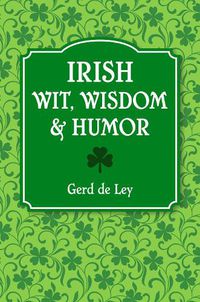 Cover image for Irish Wit, Wisdom And Humor: The Complete Collection of Irish Jokes, One-Liners & Witty Sayings