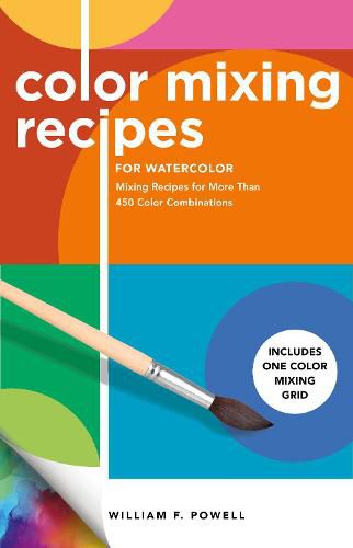 Cover image for Color Mixing Recipes for Watercolor: Mixing Recipes for More Than 450 Color Combinations - Includes One Color Mixing Grid