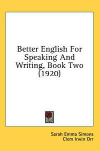 Cover image for Better English for Speaking and Writing, Book Two (1920)