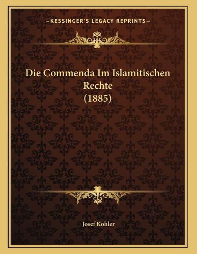 Cover image for Die Commenda Im Islamitischen Rechte (1885)