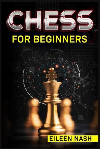 Cover image for Chess for Beginners: Step-by-Step Instructions on How to Play. The Best Beginners Strategies on How to Learn the Best Basic Moves and Tactics to Win (2022 Guide for Newbies)