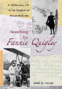 Cover image for Searching for Fannie Quigley: A Wilderness Life in the Shadow of Mount McKinley
